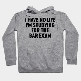 I Have No Life I'm Studying For The Bar Exam (Black) Funny Hoodie